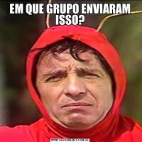 EM QUE GRUPO ENVIARAM ISSO?