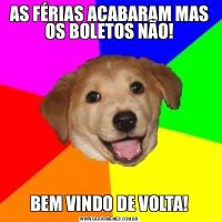 AS FÉRIAS ACABARAM MAS OS BOLETOS NÃO!BEM VINDO DE VOLTA!