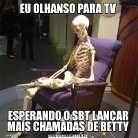 EU OLHANSO PARA TVESPERANDO O SBT LANÇAR MAIS CHAMADAS DE BETTY