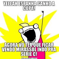 YEEEAH ESPANHA GANHO A COPA!AGORA VO TER QUE FICAR VENDO MIRASSOL INDO PRA SÉRIE C!