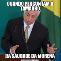 QUANDO PERGUNTAM O TAMANHODA SAUDADE DA MORENA