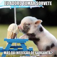 EU ADORO TOMAR SORVETEMAS DÁ INFECÇĀO DE GARGANTA?