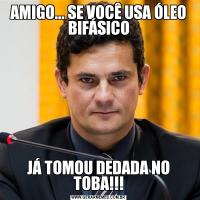 AMIGO... SE VOCÊ USA ÓLEO BIFÁSICOJÁ TOMOU DEDADA NO TOBA!!!