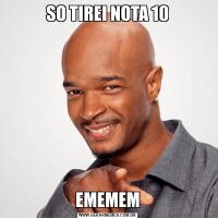 SO TIREI NOTA 10EMEMEM