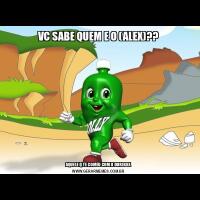 VC SABE QUEM E O (ALEX)??AQUELE Q TE COMEU COM O DUREXXX