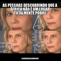 AS PESSOAS DESCOBRINDO QUE A ÁFRICA NÃO É UM LUGAR TOTALMENTE POBRE