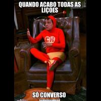QUANDO ACABO TODAS AS LIÇOESSÓ CONVERSO 