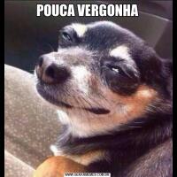POUCA VERGONHA