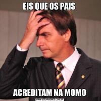 EIS QUE OS PAIS ACREDITAM NA MOMO