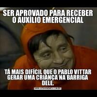 SER APROVADO PARA RECEBER O AUXÍLIO EMERGENCIALTÁ MAIS DIFÍCIL QUE O PABLO VITTAR GERAR UMA CRIANÇA NA BARRIGA DELE.