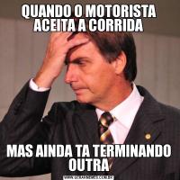 QUANDO O MOTORISTA ACEITA A CORRIDAMAS AINDA TA TERMINANDO OUTRA