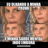 EU OLHANDO A MINHA PROVAE MINHA SAÚDE MENTAL INDO EMBORA