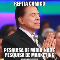 REPITA COMIGOPESQUISA DE MÍDIA  NÃO É PESQUISA DE MARKETING
