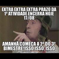 EXTRA EXTRA EXTRA PRAZO DA 1ª ATIVIDADE ENCERRA HOJE 17/08AMANHÃ COMEÇA A 2ª DO 3º BIMESTRE, ISSO,ISSO, ISSO