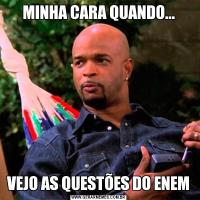 MINHA CARA QUANDO...VEJO AS QUESTÕES DO ENEM