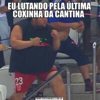 EU LUTANDO PELA ÚLTIMA COXINHA DA CANTINA 
