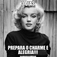 3 DIASPREPARA O CHARME E ALEGRIA!!!