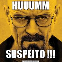 HUUUMMSUSPEITO !!!