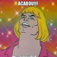 ACABOU!!!