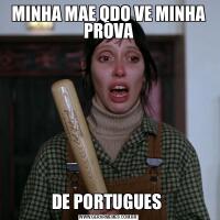 MINHA MAE QDO VE MINHA PROVADE PORTUGUES 