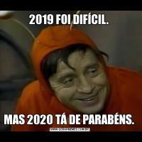 2019 FOI DIFÍCIL. MAS 2020 TÁ DE PARABÉNS. 