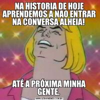 NA HISTORIA DE HOJE APRENDEMOS A NAO ENTRAR NA CONVERSA ALHEIA! ATÉ A PRÓXIMA MINHA GENTE. 