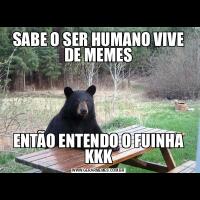 SABE O SER HUMANO VIVE DE MEMESENTÃO ENTENDO O FUINHA KKK