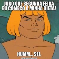 JURO QUE SEGUNDA FEIRA EU COMEÇO A MINHA DIETA!HUMM... SEI.