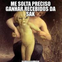 ME SOLTA PRECISO GANHAR RECEBIDOS DA SAK