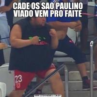 CADE OS SAO PAULINO VIADO VEM PRO FAITE