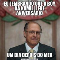 EU LEMBRANDO QUE O BOY DA KAMILLI FAZ ANIVERSÁRIOUM DIA DEPOIS DO MEU