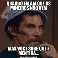 QUANDO FALAM QUE OS MINEIROS NÃO VEMMAS VOCÊ SABE QUE É MENTIRA...