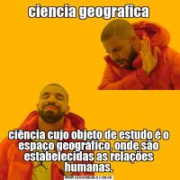 ciencia geograficaciência cujo objeto de estudo é o espaço geográfico, onde são estabelecidas as relações humanas.