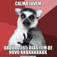 CALMA JOVEMDAQUI A 365 DIAS TEM DE NOVO KKKKKKKKKK