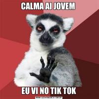 CALMA AI JOVEM EU VI NO TIK TOK