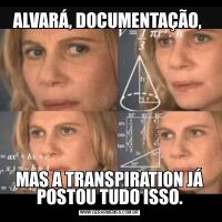 ALVARÁ, DOCUMENTAÇÃO, MAS A TRANSPIRATION JÁ POSTOU TUDO ISSO.