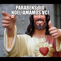 PARABENS TIO NOEL!AMAMOS VC!