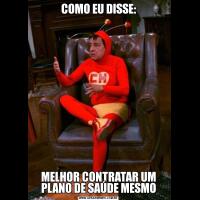COMO EU DISSE:MELHOR CONTRATAR UM PLANO DE SAÚDE MESMO