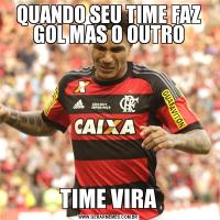 QUANDO SEU TIME FAZ GOL MAS O OUTROTIME VIRA