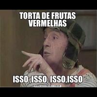 TORTA DE FRUTAS VERMELHASISSO ,ISSO, ISSO,ISSO