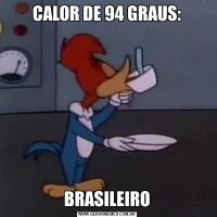 CALOR DE 94 GRAUS:BRASILEIRO
