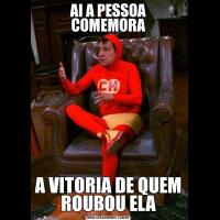 AI A PESSOA COMEMORAA VITORIA DE QUEM ROUBOU ELA