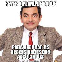 REVER O PLANO DE SAÚDEPARA ADEQUAR AS NECESSIDADES DOS ASSOCIADOS