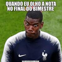  QUANDO EU OLHO A NOTA NO FINAL DO BIMESTRE
