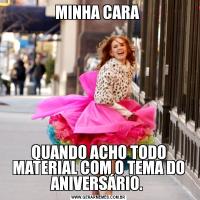 MINHA CARA QUANDO ACHO TODO MATERIAL COM O TEMA DO ANIVERSÁRIO. 