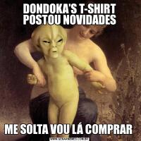 DONDOKA’S T-SHIRT POSTOU NOVIDADESME SOLTA VOU LÁ COMPRAR 