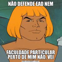 NÃO DEFENDE EAD NEMFACULDADE PARTICULAR PERTO DE MIM NÃO, VÉI