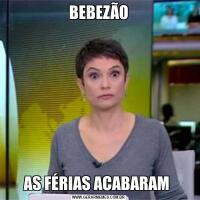 BEBEZÃOAS FÉRIAS ACABARAM 