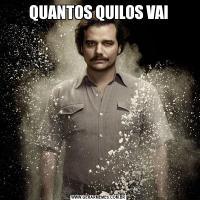 QUANTOS QUILOS VAI