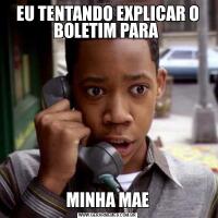 EU TENTANDO EXPLICAR O BOLETIM PARA MINHA MAE